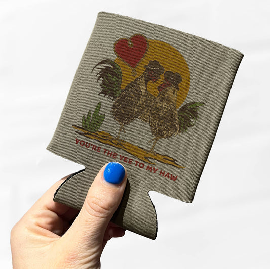 You're the Yee to my Haw Koozie