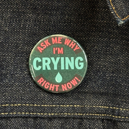 Ask Me Why I'm Crying Right Now! Button