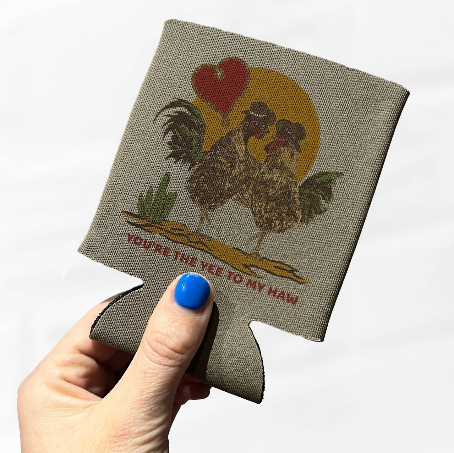 You're the Yee to my Haw Koozie