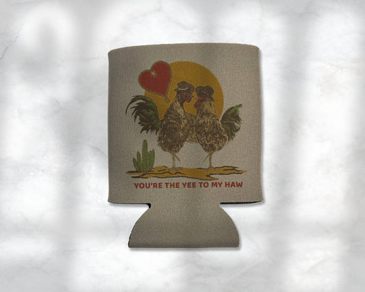You're the Yee to my Haw Koozie